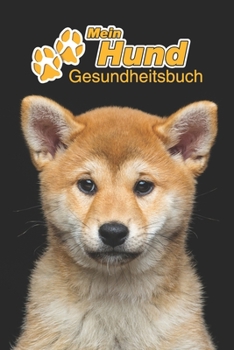 Mein Hund Gesundheitsbuch: Akita Inu | 109 Seiten, 15cm x 23cm ca. A5 | Notizbuch zum Ausfüllen für Impfungen, Tierarztbesuche, ... Hundebesitzer | Eintragbuch (German Edition)