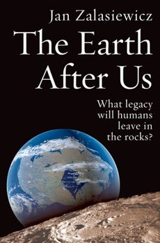 Paperback The Earth After Us: What Legacy Will Humans Leave in the Rocks? Book