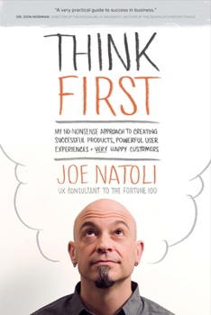 Paperback Think First: My No-Nonsense Approach to Creating Successful Products, Memorable User Exp Book