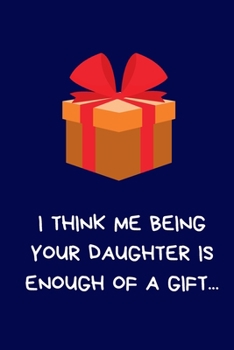 I Think Me Being Your Daughter Is Enough Of A Gift...: Secret Santa Gifts For Parents, Novelty Christmas Gifts - Mum & Dad, Step Family, Funny Naughty ... for Women Men From Son / Daughter