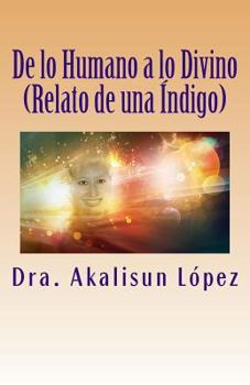 Paperback De lo Humano a lo Divino: (Relato de una Índigo) [Spanish] Book