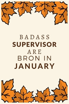 Paperback Badass Supervisor Are Born in January: Best Gift for Boss, Manager, Supervisor and Coworkers: a Line Journal Notebook With Funny Saying. Book