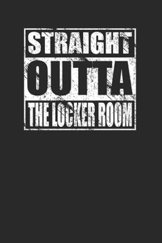 Straight Outta The Locker Room 120 Page Notebook Lined Journal for Athletes