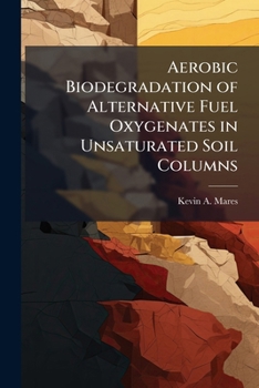 Paperback Aerobic Biodegradation of Alternative Fuel Oxygenates in Unsaturated Soil Columns Book