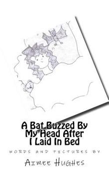 Paperback A Bat Buzzed By My Head After I Laid In Bed Book