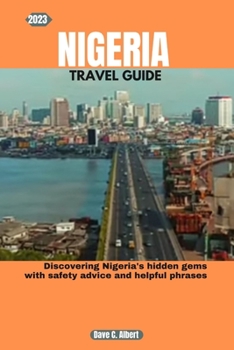 Paperback 2023 Nigeria Travel Guide: Discovering Nigeria's hidden gems with safety advice and helpful phrases Book