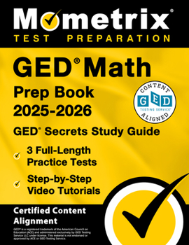 GED Math Prep Book 2025-2026 - GED Secrets Study Guide, 3 Full-Length Practice Tests, Step-by-Step Video Tutorials: [Certified Content Alignment]