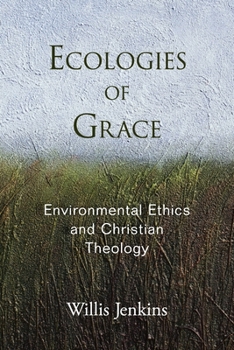 Paperback Ecologies of Grace: Environmental Ethics and Christian Theology Book