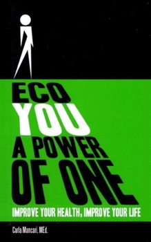 Paperback Eco You a Power of One: Improve Your Health, Improve Your Life Book