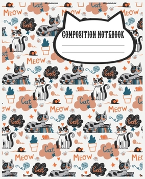 Composition Notebook: Cat's Meow Themed Wide Ruled Composition Notebook For All Cat Lovers