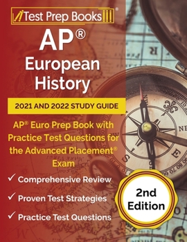 Paperback AP European History 2021 and 2022 Study Guide: AP Euro Prep Book with Practice Test Questions for the Advanced Placement Exam [2nd Edition] Book