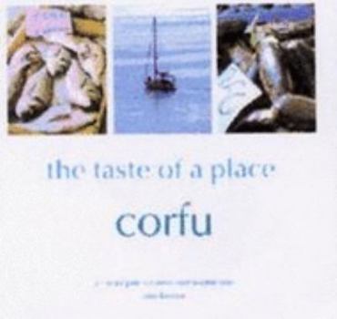 Paperback The Taste of a Place: Corfu: A Culinary Guide to Greece's Most Beautiful Island (The Taste of a Place) Book