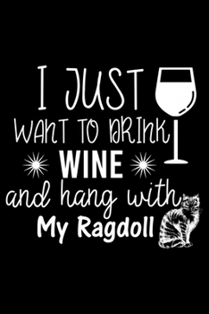 Paperback I just want to drink wine and hang with my Ragdoll: Cute Ragdoll Ruled Notebook, Great Accessories & Gift Idea for Ragdoll Owner & Lover.Ruled Noteboo Book