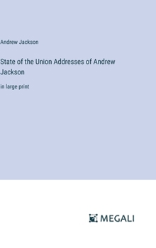 Hardcover State of the Union Addresses of Andrew Jackson: in large print Book