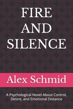 FIRE AND SILENCE: A Psychological Novel About Control, Desire, and Emotional Distance