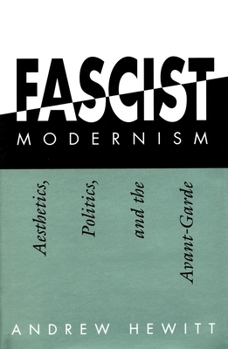 Hardcover Fascist Modernism: Aesthetics, Politics, and the Avant-Garde Book