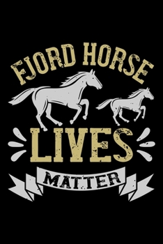 Fjord Horse Lives Matter: Best horse quote journal notebook for multiple purpose like writing notes, plans and ideas. Best horse journal for horse lover. (Proud Horse Owner Notebook Journal)