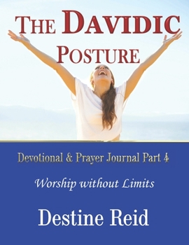 The Davidic Posture Devotional & Prayer Journal Part 4: Worship Without Limits