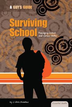 Surviving School: Managing School and Career Paths - Book  of the Essential Health: A Guy's Guide