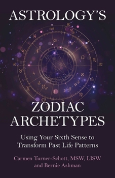 Paperback Astrology's Zodiac Archetypes: Using Your Sixth Sense to Transform Past Life Patterns Book