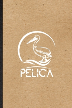 Paperback Pelica: Funny Wild Seabird Pelican Lined Notebook/ Blank Journal For Animal Nature Lover, Inspirational Saying Unique Special Book