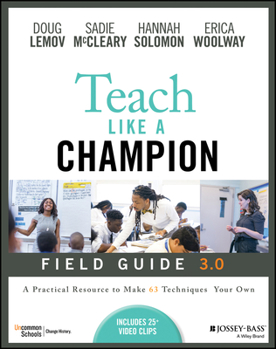 Paperback Teach Like a Champion Field Guide 3.0: A Practical Resource to Make the 63 Techniques Your Own Book