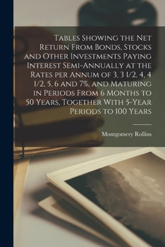 Paperback Tables Showing the net Return From Bonds, Stocks and Other Investments Paying Interest Semi-annually at the Rates per Annum of 3, 3 1/2, 4, 4 1/2, 5, Book