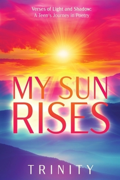 Paperback My Sun Rises Versus of Light and Shadow: A Teen's Journey in Poetry Book
