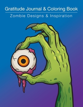 Paperback Gratitude Journal & Coloring Book: Zombie Designs & Inspiration: A Funny Gratitude Journal & Coloring Pages In One, Detailed Zombie Designs For Grownu Book