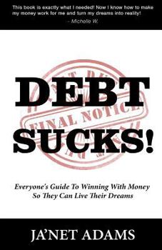 Paperback Debt Sucks! Everyone's Guide to Winning with Money So They Can Live Their Dreams Book