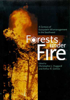 Hardcover Forest Under Fire: A Century of Ecosystem Mismanagement in the Southwest Book
