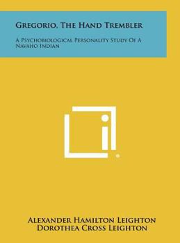 Hardcover Gregorio, the Hand Trembler: A Psychobiological Personality Study of a Navaho Indian Book