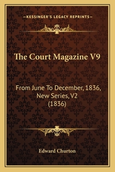 Paperback The Court Magazine V9: From June To December, 1836, New Series, V2 (1836) Book