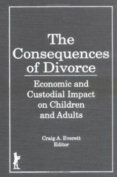 Hardcover The Consequences of Divorce: Economic and Custodial Impact on Children and Adults Book