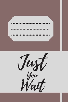 Paperback Just You Wait: 120 pages notebook with matte cover .cream paper .different designs with different colors Book