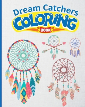 Dream Catchers Coloring Book: A Coloring Book Featuring Dreamcatcher designs, Floral Dreamcatcher Book