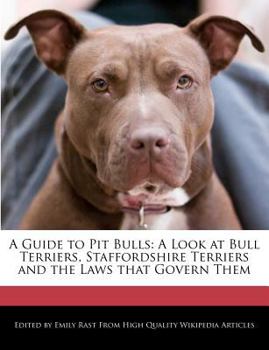 Paperback A Guide to Pit Bulls: A Look at Bull Terriers, Staffordshire Terriers and the Laws That Govern Them Book