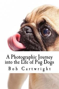 Paperback A Photographic Journey into the Life of Pug Dogs Book