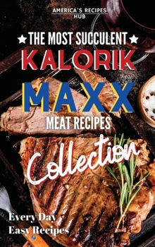 Kalorik MAXX Air Fryer Cookbook Collection: The Most Succulent Meat Recipes!