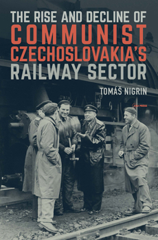 Hardcover The Rise and Decline of Communist Czechoslovakia´s Railway Sector Book