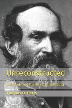 Paperback Unreconstructed: Jubal Early and Franklin County Virginia Book