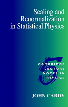 Scaling and Renormalization in Statistical Physics - Book #5 of the Cambridge Lecture Notes in Physics