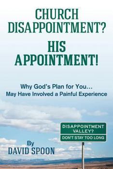 Paperback Church Disappointment? His Appointment!: Why God S Plan for You May Have Involved a Painful Experience Book