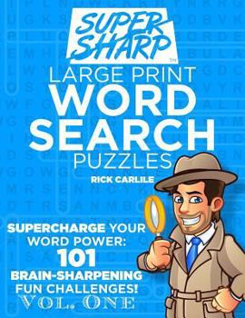 Paperback SUPERSHARP Large Print Word Search Puzzles Volume 1: Supercharge Your Word Power: 101 Brain-Sharpening Fun Challenges! [Large Print] Book
