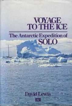 Hardcover Voyage to the Ice: The Antarctic Expedition of Solo Book