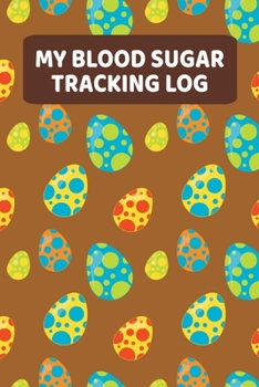 Paperback My Blood Sugar Tracking Log: Daily Blood Glucose Log Book (2 Years) - Dinosaur Eggs Dino Theme Book