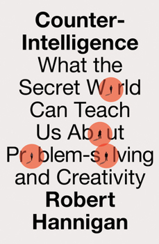 Hardcover Counter-Intelligence Hb: What the Secret World Can Teach Us about Problem-Solving and Creativity Book