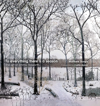 Hardcover To Everything There Is a Season: The Art of Emma Haworth Book