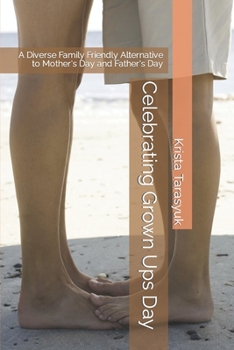 Paperback Celebrating Grown Ups Day: A Diverse Family Friendly Alternative to Mother's Day and Father's Day Book