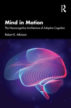 Hardcover Mind in Motion: The Neurocognitive Architecture of Adaptive Cognition Book